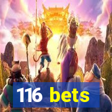 116 bets